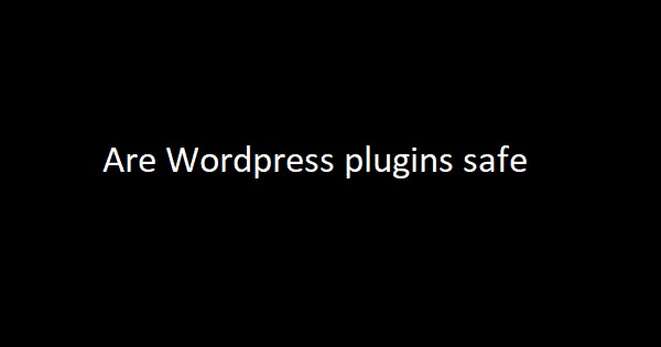 Are wordpress plugins safe